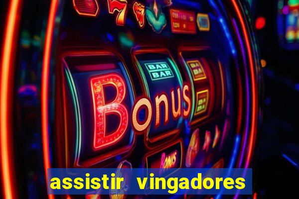 assistir vingadores ultimato completo dublado gratis